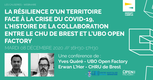 La résilience d'un territoire face à l'épidémie de COVID-19. L'histoire de la collaboration entre le CHRU de Brest et l'UBO Open Factory.